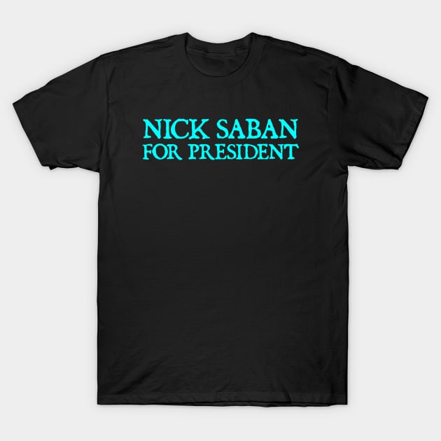 Nick Saban For President Alabam Football U of A T-Shirt by  hal mafhoum?